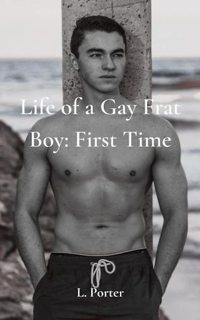 Life of a Gay Frat Boy: First Time: Life of a Gay Frat Boy