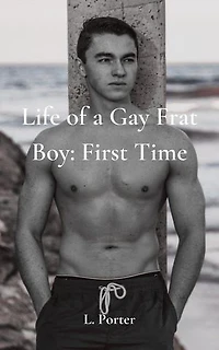 Life of a Gay Frat Boy: First Time: Life of a Gay Frat Boy