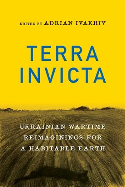 Terra Invicta: Ukrainian Wartime Reimaginings for a Habitable Earth