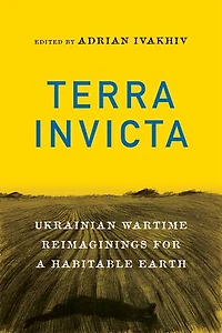 Terra Invicta: Ukrainian Wartime Reimaginings for a Habitable Earth