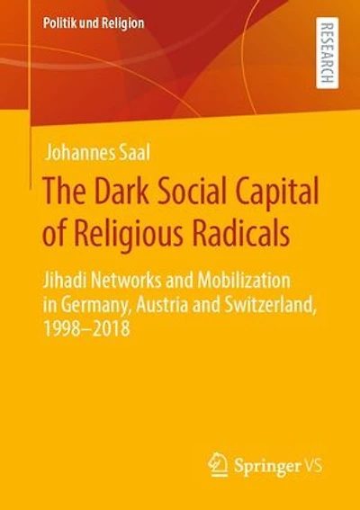 The Dark Social Capital of Religious Radicals: Jihadi Networks and Mobilization Germany, Austria Switzerland, 1998-2018