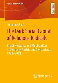 The Dark Social Capital of Religious Radicals: Jihadi Networks and Mobilization Germany, Austria Switzerland, 1998-2018