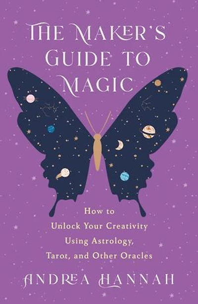 The Maker's Guide to Magic: How to Unlock Your Creativity Using Astrology, Tarot