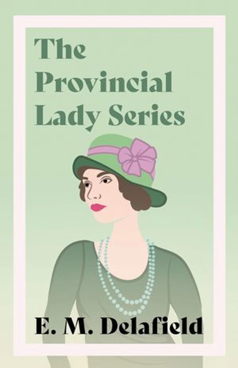The Provincial Lady Series;Diary of a Lady, Goes Further, America & Wartime