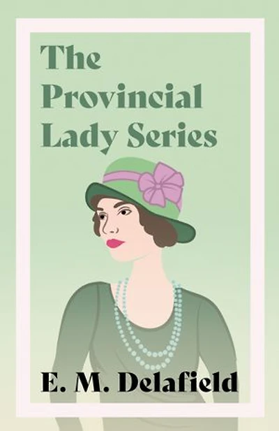 The Provincial Lady Series;Diary of a Lady, Goes Further, America & Wartime