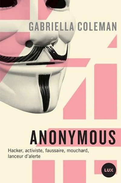 Anonymous: hacker, activiste, faussaire, mouchard, lanceur d'alerte