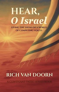 Hear, O Israel - Living the Shema in a World of Competing Voices