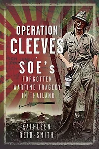 Operation Cleeves, SOEs Forgotten Wartime Tragedy Thailand