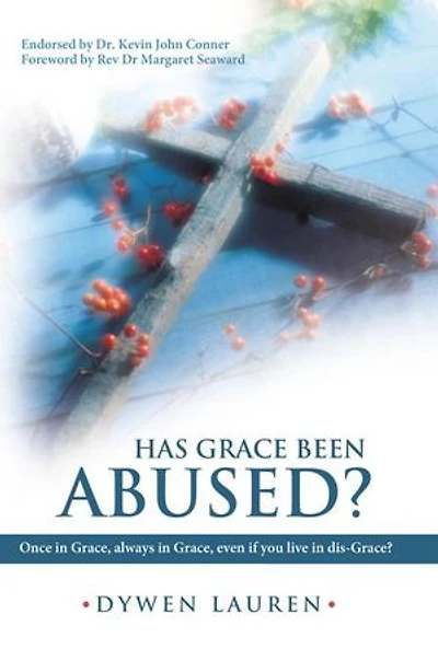 Has Grace Been Abused?: Once Grace, Always Even If You Live Dis-grace?