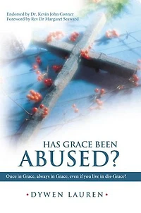 Has Grace Been Abused?: Once Grace, Always Even If You Live Dis-grace?