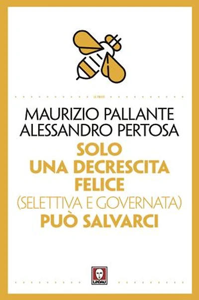 Solo una decrescita felice (selettiva e governata) può salvarci