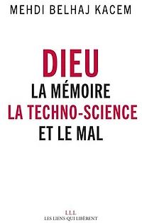 Dieu: la mémoire, techno-science et le mal