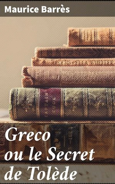 Greco ou le Secret de Tolède: Édition enrichie. Exploration des mystères de Tolède, de l'art et de l'âme humaine