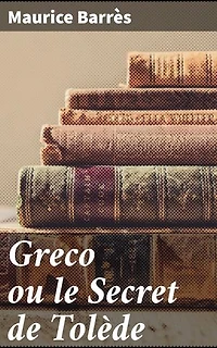 Greco ou le Secret de Tolède: Édition enrichie. Exploration des mystères de Tolède, de l'art et de l'âme humaine