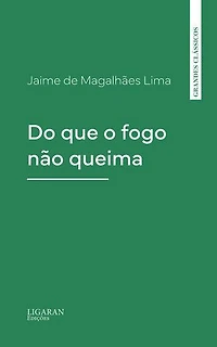 Do que o fogo não queima