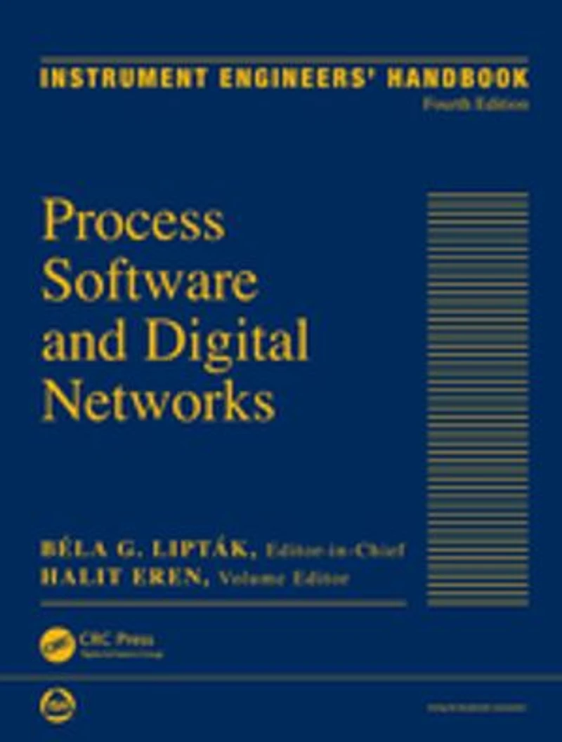 Instrument Engineers' Handbook, Volume 3: Process Software And Digital Networks