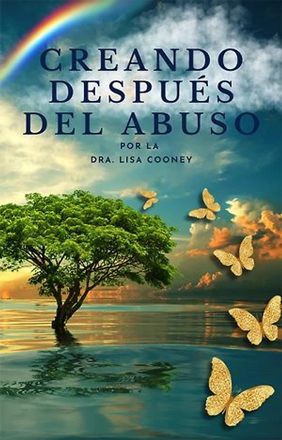 Creando después del abuso: Cómo sanar los traumas y continuar tu vida cuando todo lo demás ha fallado
