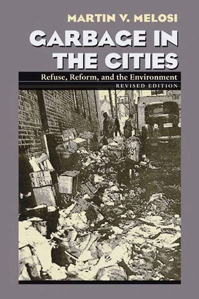 Garbage In The Cities: Refuse Reform and the Environment
