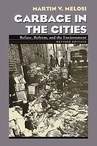 Garbage In The Cities: Refuse Reform and the Environment