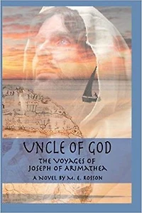 Uncle of God: The Voyages of Joseph of Arimathea