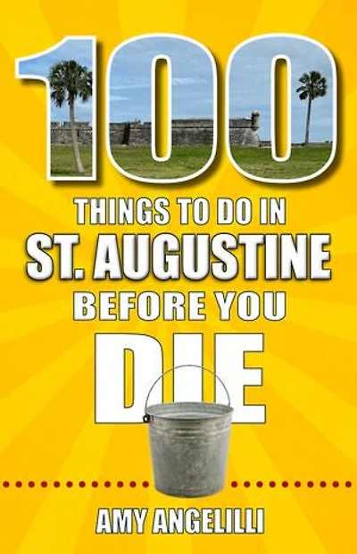100 Things to Do St. Augustine, Florida, Before You Die