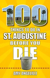 100 Things to Do St. Augustine, Florida, Before You Die