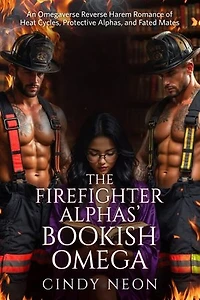 The Firefighter Alphas’ Bookish Omega: An Omegaverse Reverse Harem Romance Of Heat Cycles, Protective Alphas, And Fated Mates