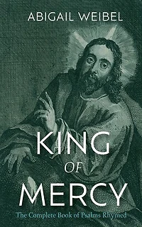 King of Mercy: The Complete Book of Psalms Rhymed
