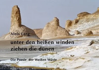 unter den heißen winden ziehen die dünen: Die Poesie der Weißen Wüste