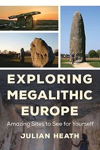 Exploring Megalithic Europe: Amazing Sites To See For Yourself
