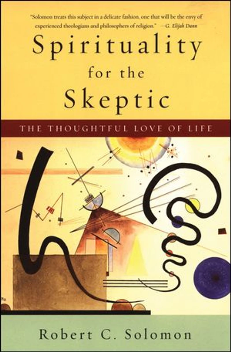 Spirituality for The Skeptic: Thoughtful Love of life