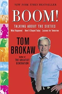 Boom!: Talking About The Sixties: What Happened, How It Shaped Today, Lessons For Tomorrow