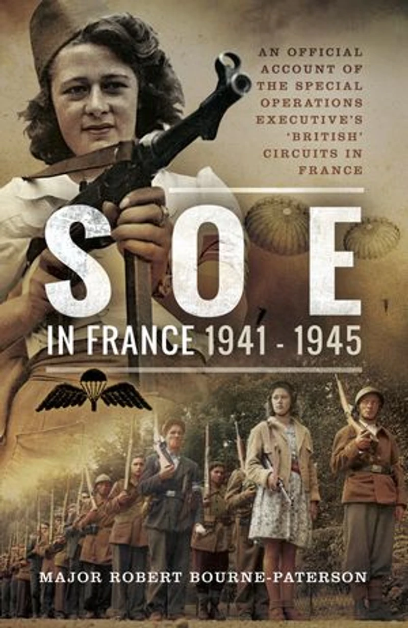 Soe France 1941-1945: An Official Account of the Special Operations Executive's French Circuits