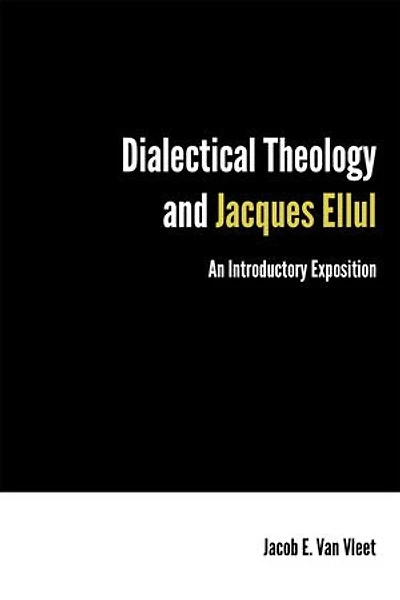 Dialectical Theology and Jacques Ellul: An Introductory Exposition