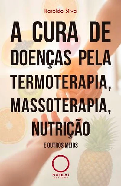 A cura de doenças pela termoterapia, massoterapia, nutrição e outros meios