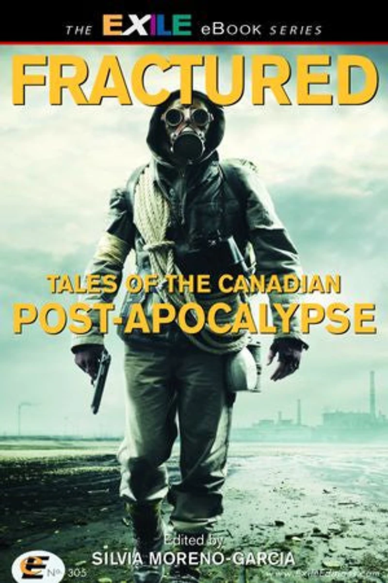 Fractured: Tales Of The Canadian Post-apocalypse; Exile Book Anthology Series, Number Nine