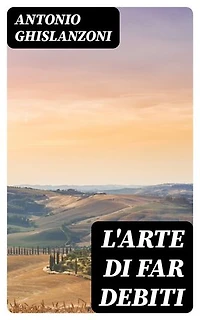 L'arte di far debiti: Edizione arricchita.