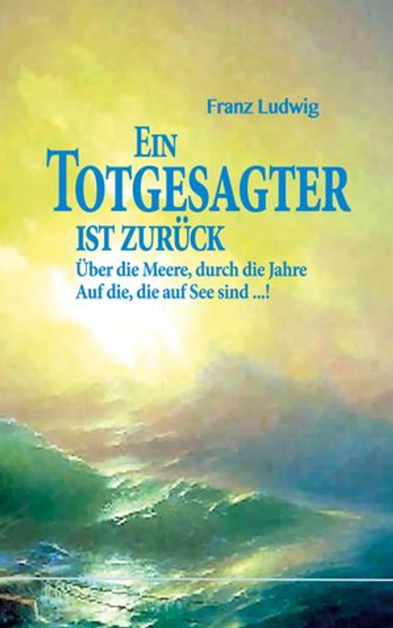 Ein Totgesagter ist zurück: Über die Meere, durch die Jahre Auf die, die auf See sind ...