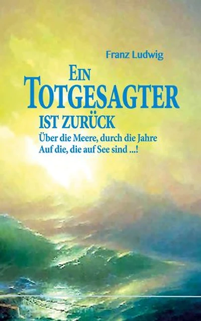 Ein Totgesagter ist zurück: Über die Meere, durch die Jahre Auf die, die auf See sind ...