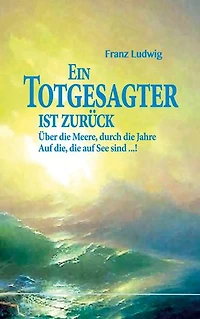 Ein Totgesagter ist zurück: Über die Meere, durch die Jahre Auf die, die auf See sind ...