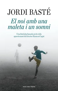 El noi amb una maleta i un somni: Una història basada en la vida apassionant del doctor Ramon Cugat