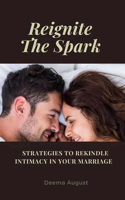 Reignite The Spark: Strategies To Rekindle Intimacy In Your Marriage