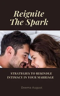 Reignite The Spark: Strategies To Rekindle Intimacy In Your Marriage