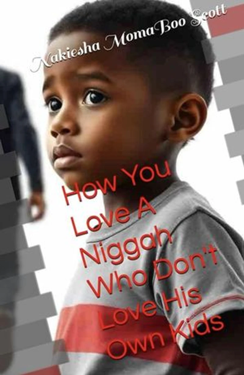 How You Love A Niggah Who Don't Love His Own Kids