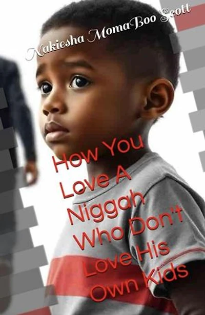 How You Love A Niggah Who Don't Love His Own Kids
