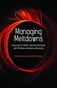 Managing Meltdowns: Using the S.C.A.R.E.D. Calming Technique with Children and Adults Autism