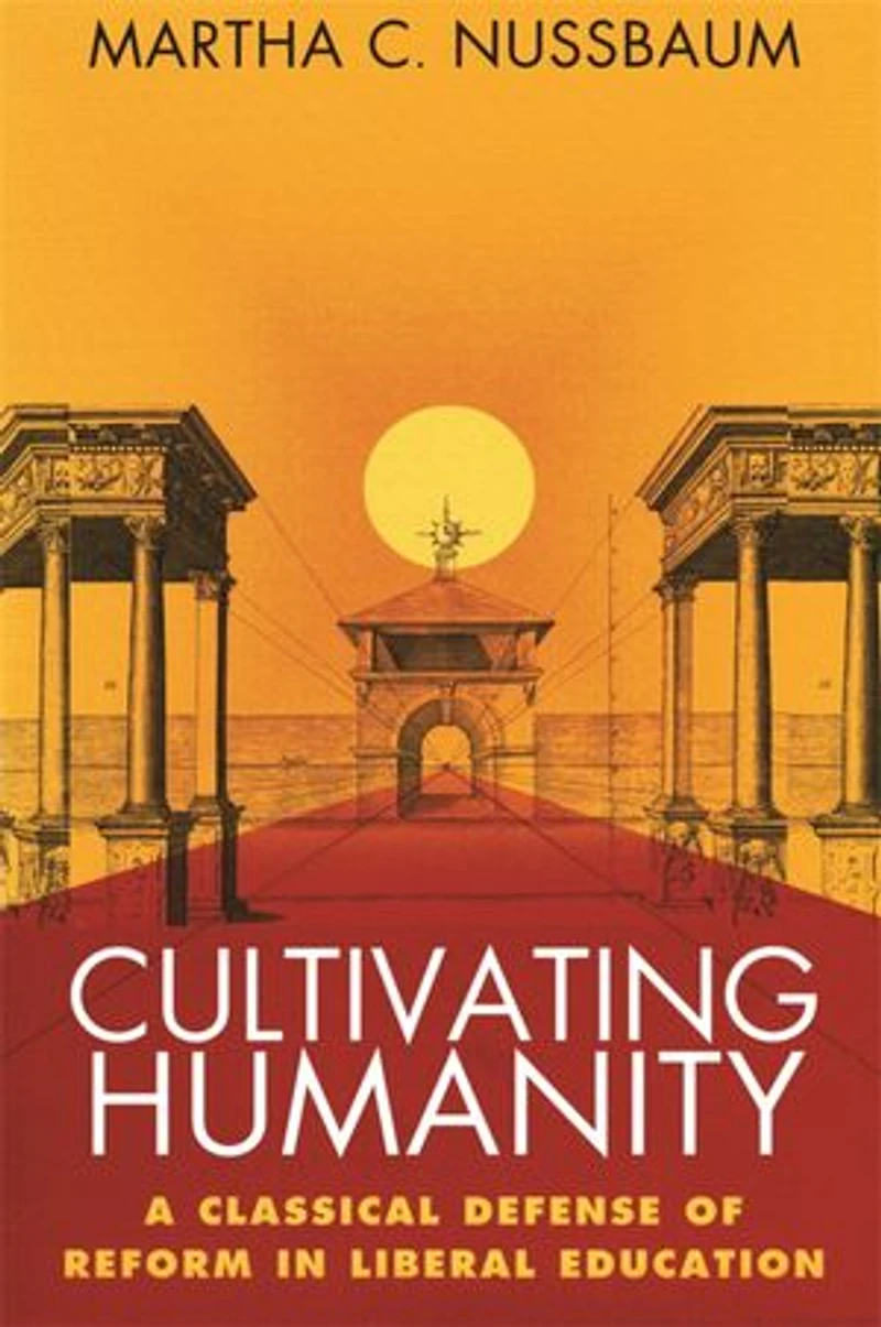 Cultivating Humanity: A Classical Defense of Reform Liberal Education