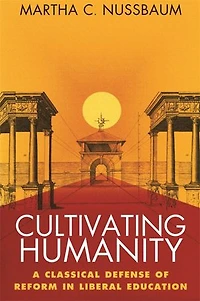 Cultivating Humanity: A Classical Defense of Reform Liberal Education