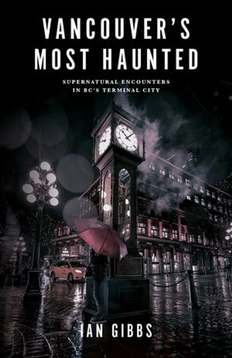 Vancouver’s Most Haunted: Supernatural Encounters BC's Terminal City