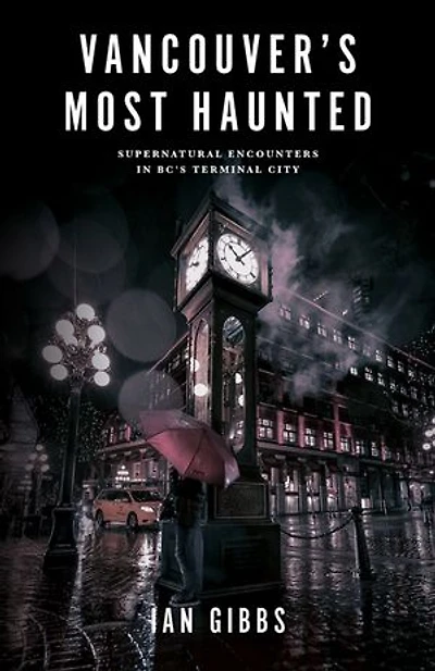 Vancouver’s Most Haunted: Supernatural Encounters BC's Terminal City